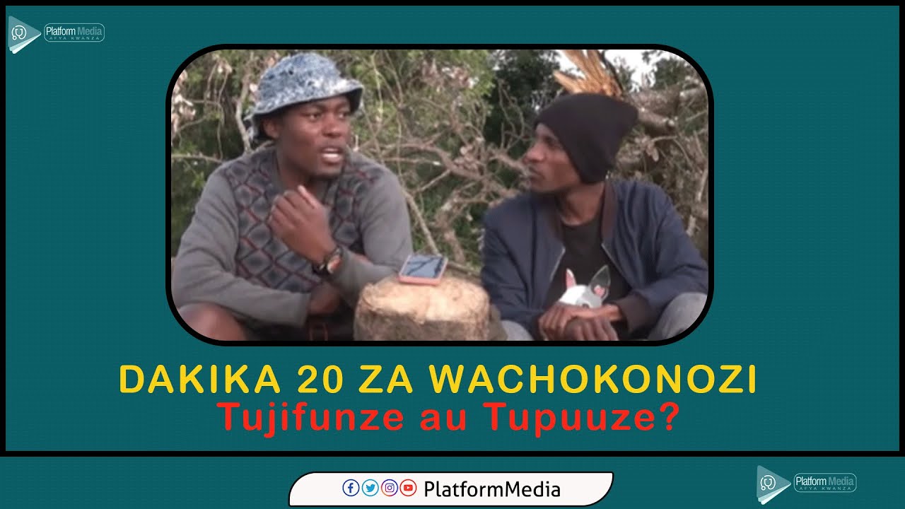 DK 2O ZA WACHOKONOZI TUJIFUNZE AU TUPUUZE?