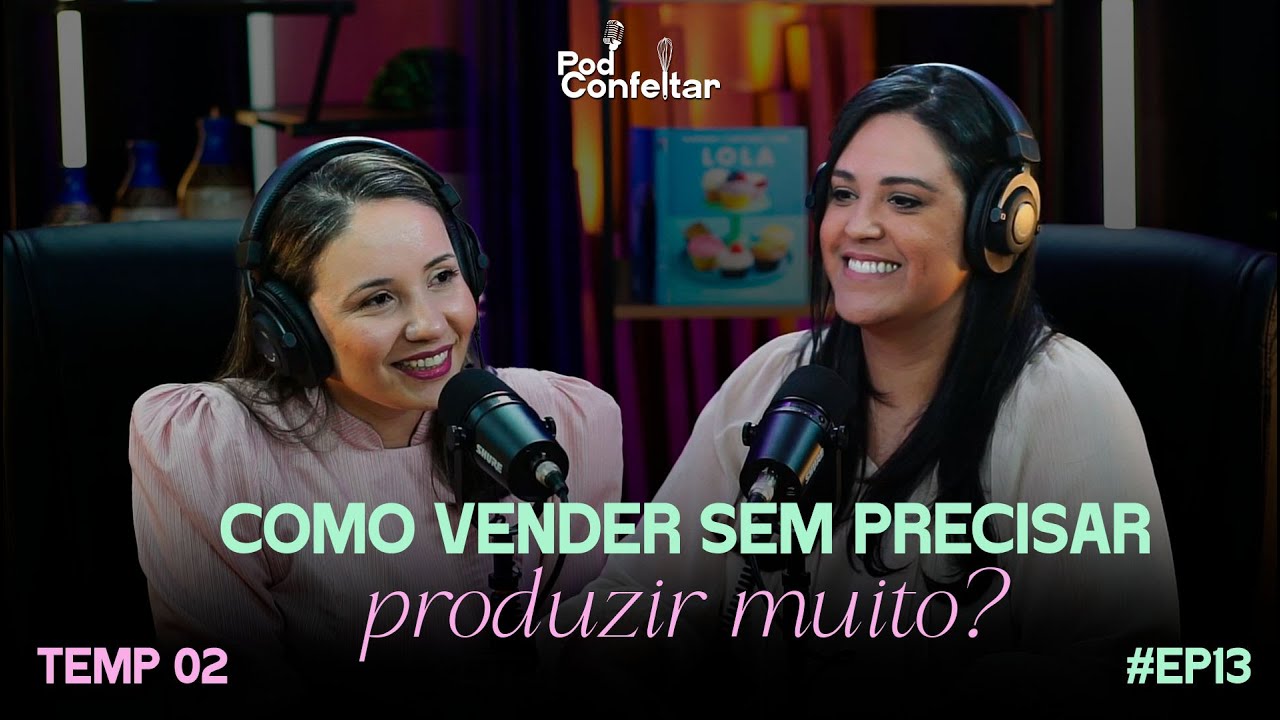 COMO COMEÇAR NA CONFEITARIA DO ZERO? | POD CONFEITAR | EP13 TEMP02 |
