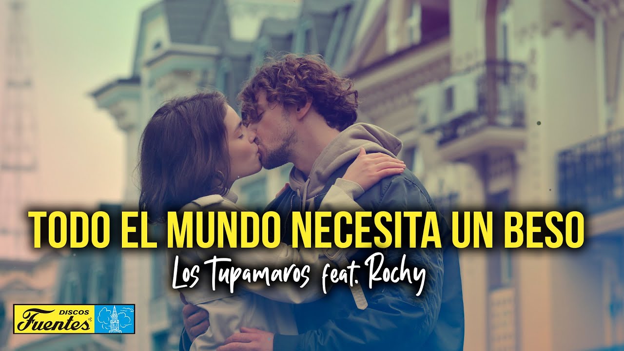 Los Tupamaros Feat Rochy  - Todo el Mundo Necesita un Beso (Video Letra) | Discos Fuentes