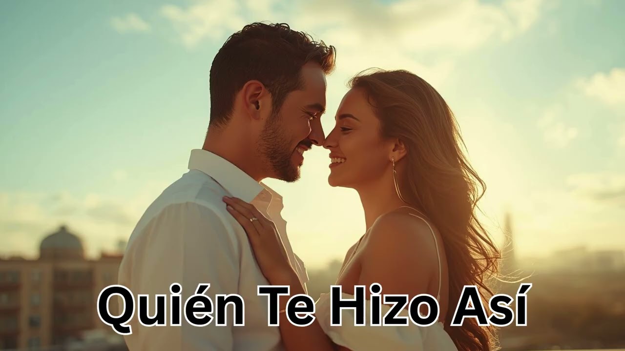 Quién Te Hizo Así ❤️ | Canción Romántica Mexicana | Linda Canciones de México