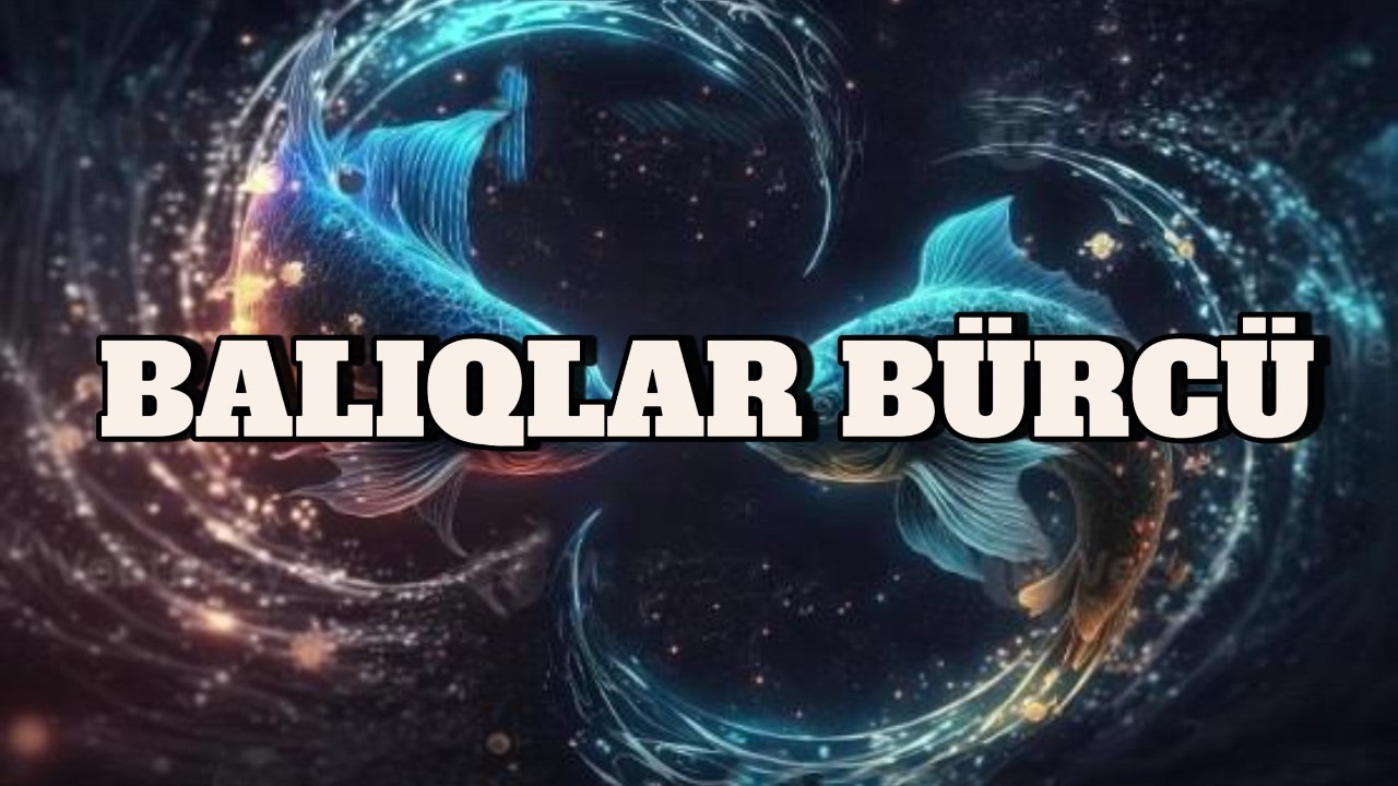 BALIQLAR BÜRCÜ. Həftəlik bürc proqnozu (16-22 FEVRAL)