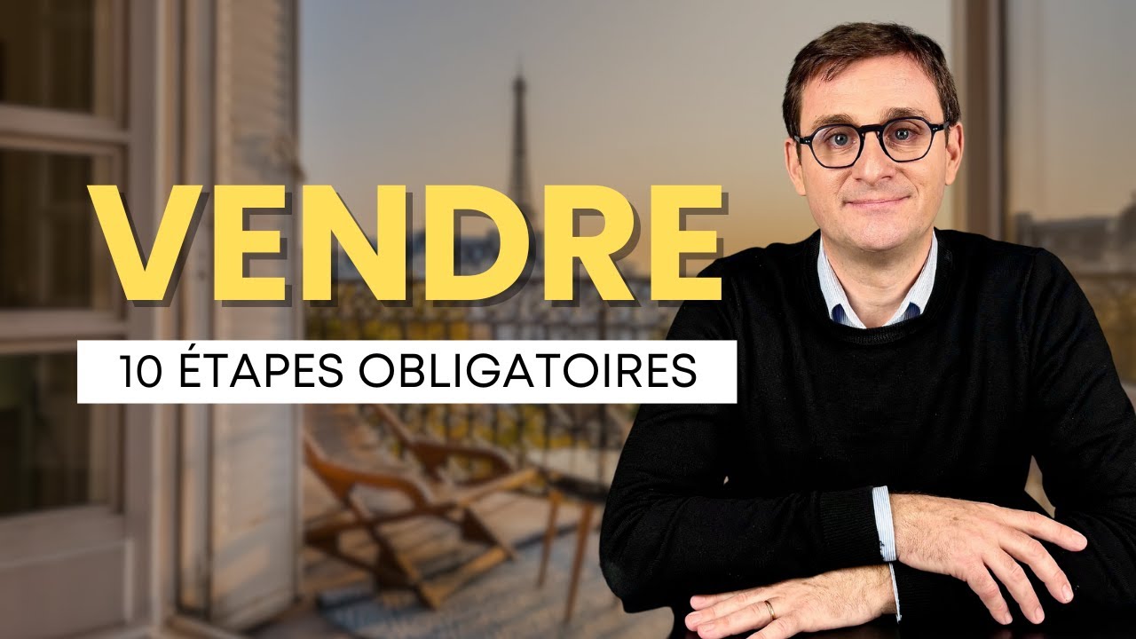 Les 10 &eacute;tapes d&rsquo;une vente immobili&egrave;re - Guide Complet