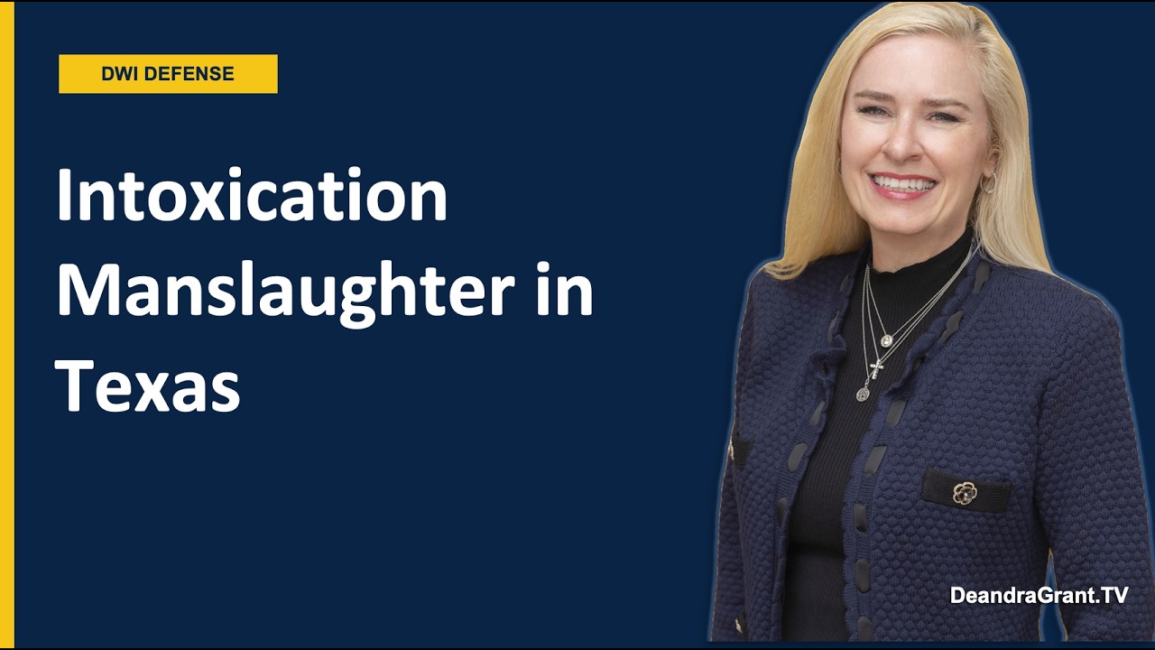 Intoxication Manslaughter In Texas: What You Need To Know After A Fatal Crash | Deandra Grant Law
