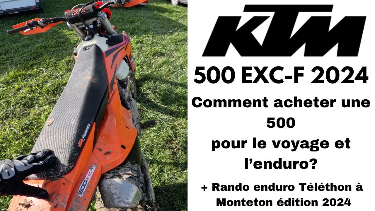 KTM 500 EXC-F 2024 - Comment acheter une 500 pour le voyage/enduro? + Rando enduro à Monteton 2024