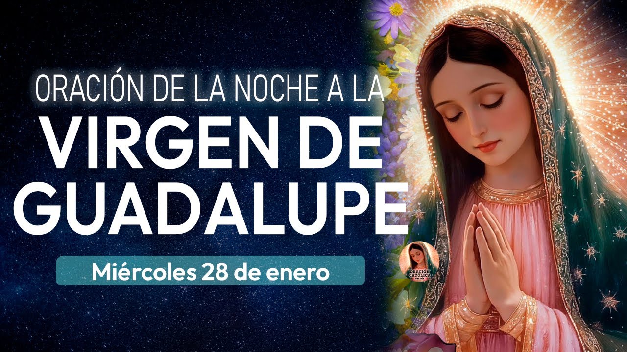 Oración de la noche de hoy miércoles 28 de enero 🌷 Oración a la Virgen de Guadalupe