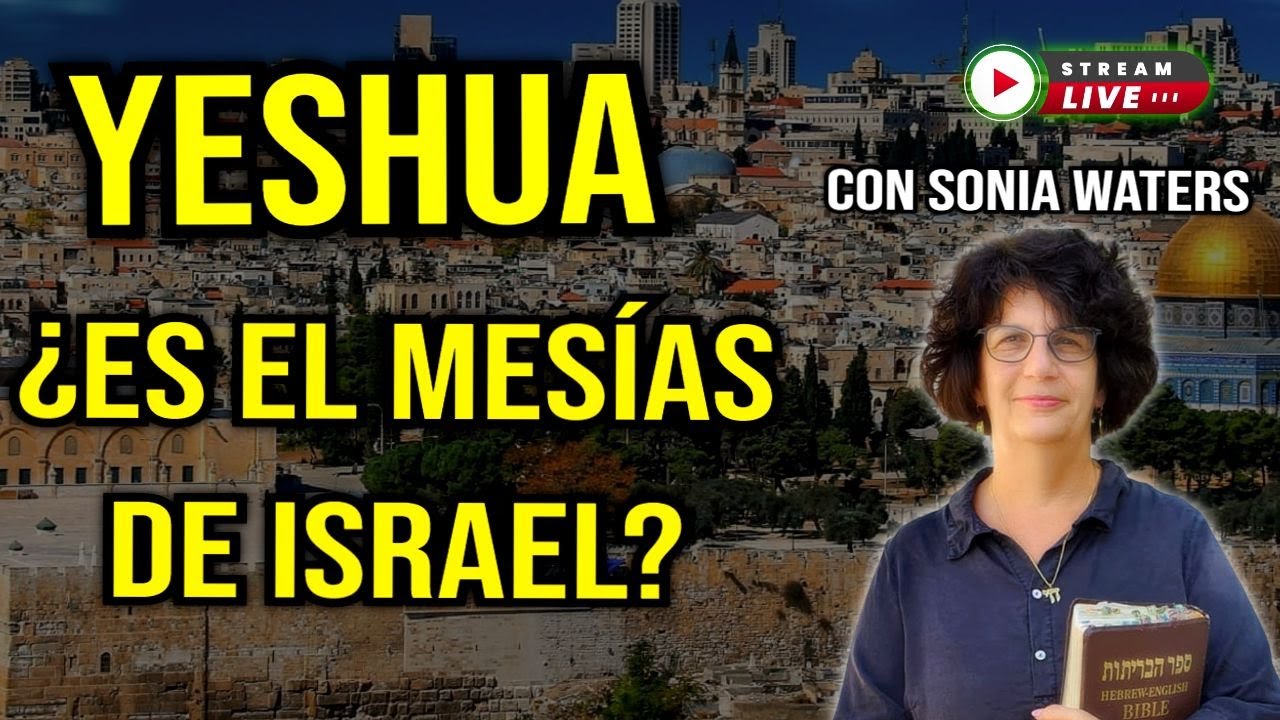 YESHUA ¿ES EL MESÍAS DE ISRAEL? PROFECÍAS IMPACTANTES CON SONIA WATERS