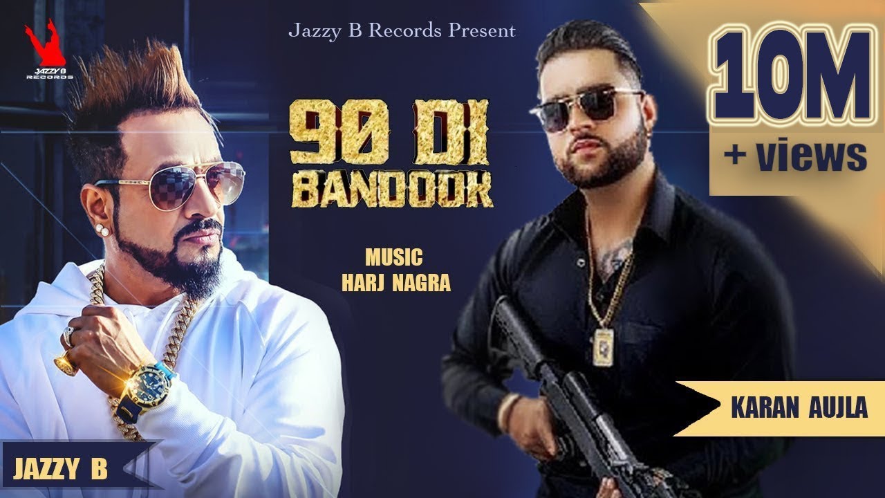 Jazzy B | Karan Aujla | 90 Di Bandook | Harj Nagra | Latest Punjabi Songs