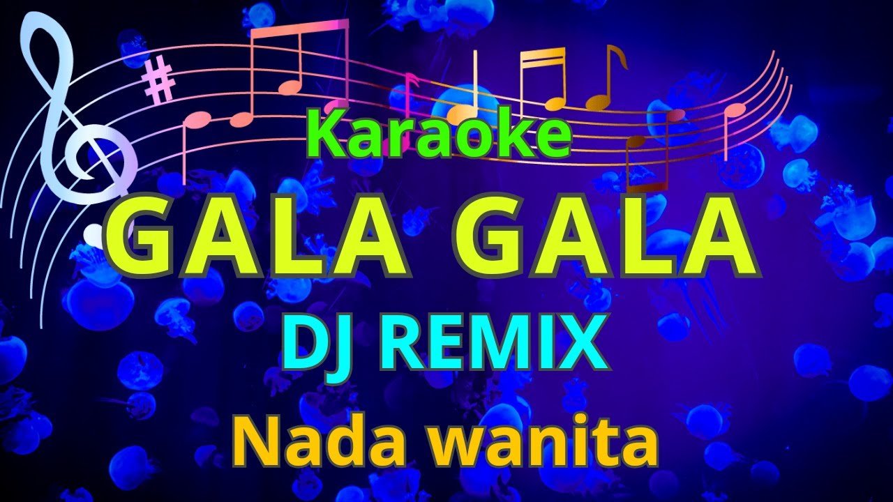 GALA GALA karaoke Dj Remix nada wanita