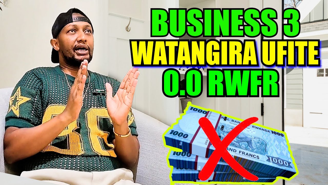 DORE BUSINESS 3 WAKORA  NTA GISHORO UKABASHA GUKORERA AMAFARANGA ATUBUTSE MUGIHE GITO