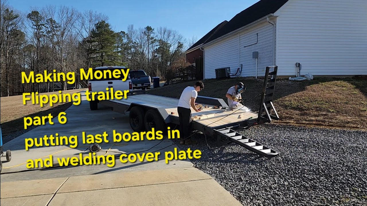 Putting boards in / welding plate down. Making money on a trailer flip