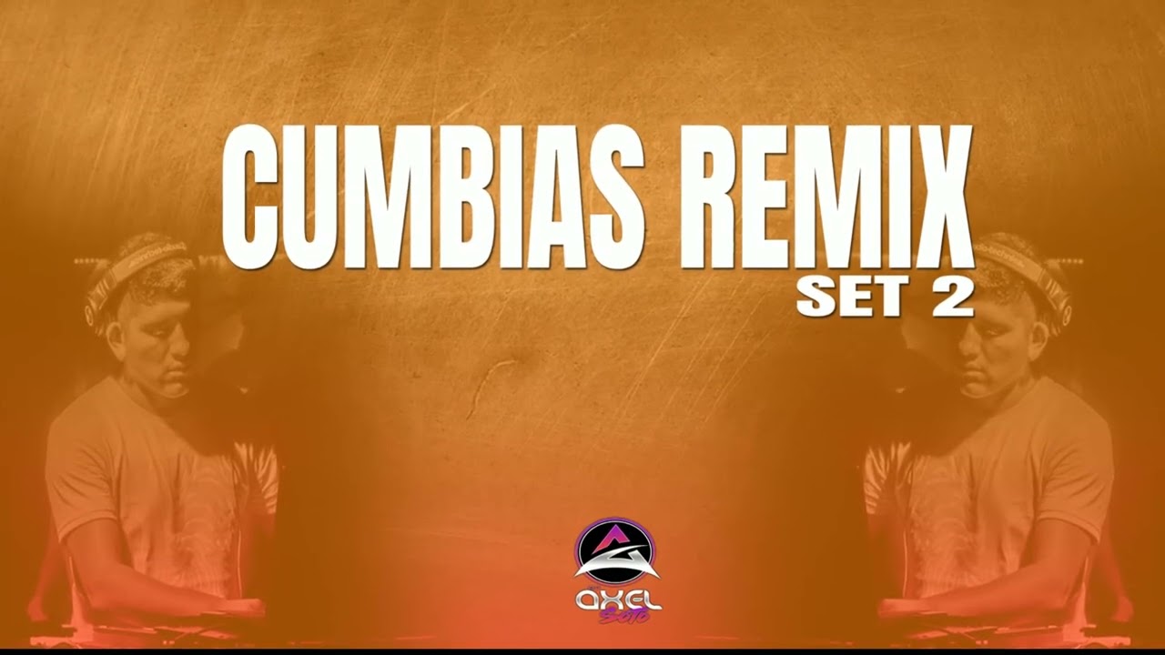 SET CUMBIA REMIX - DJ AXEL SOTO 2023
