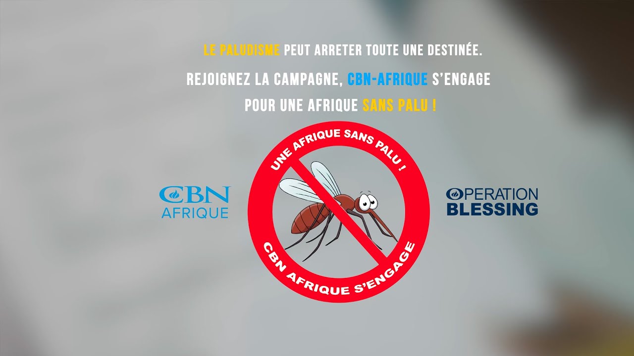 CBN Afrique s'engage pour une Afrique sans paludisme  -  Campagne CBN Afrique