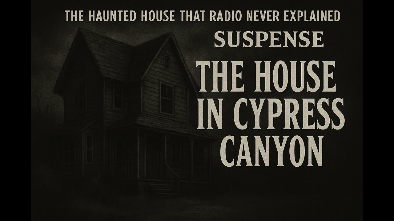 The Haunted House That Radio Never Explained | Suspense: The House in Cypress Canyon (1946)