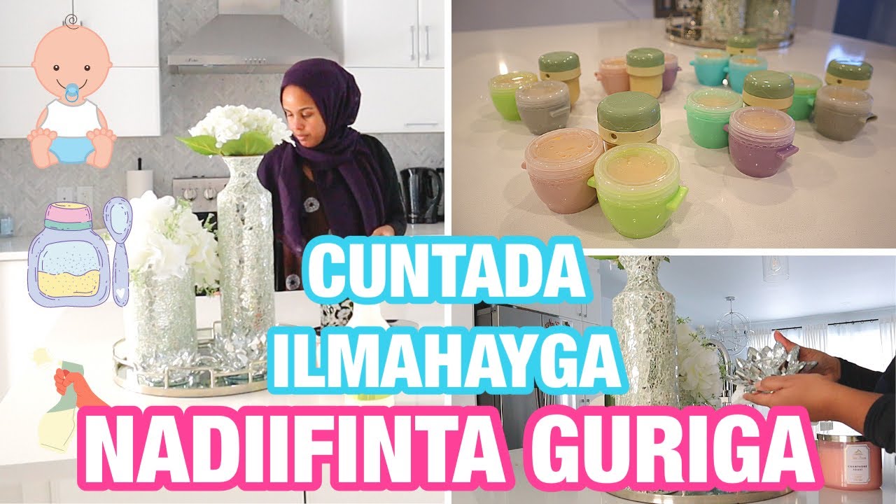 CUNTADA ILMAHAYGA | NADIIFINTA GURIGA | BABY FOOD MEAL PREP | Naz Ahmed