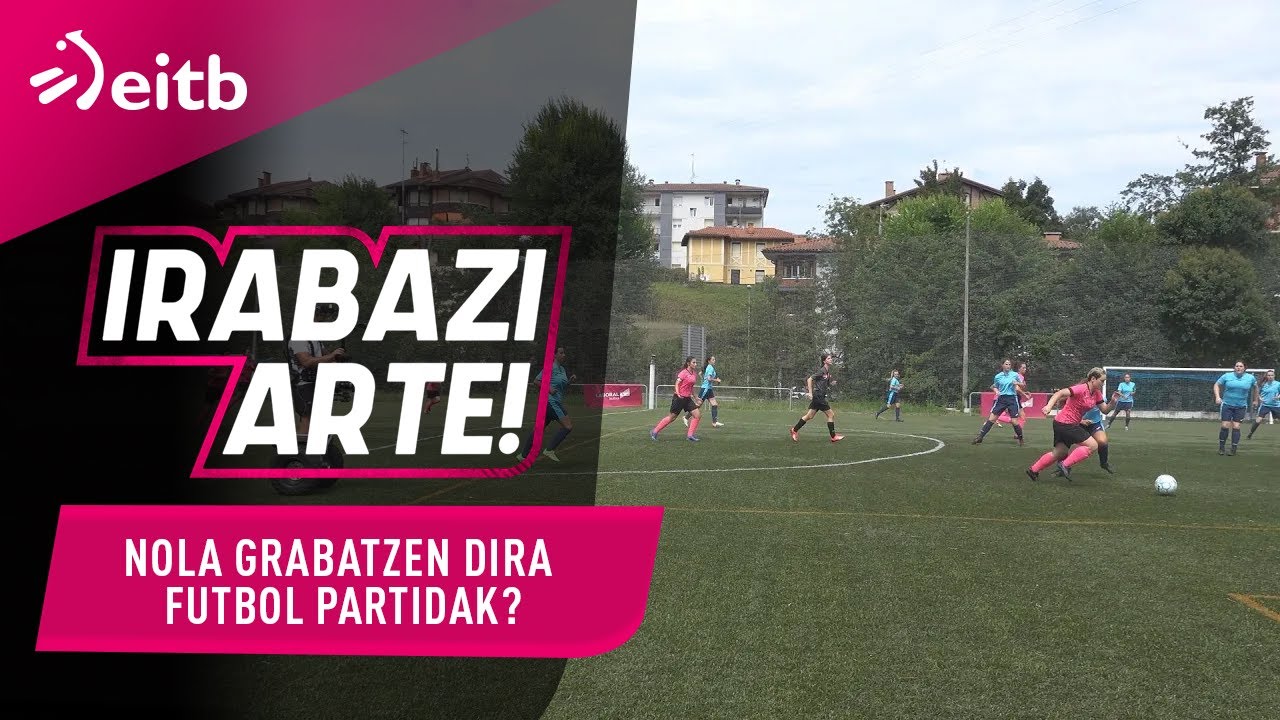 IRABAZI ARTE: Nola grabatzen dira futbol partidak?