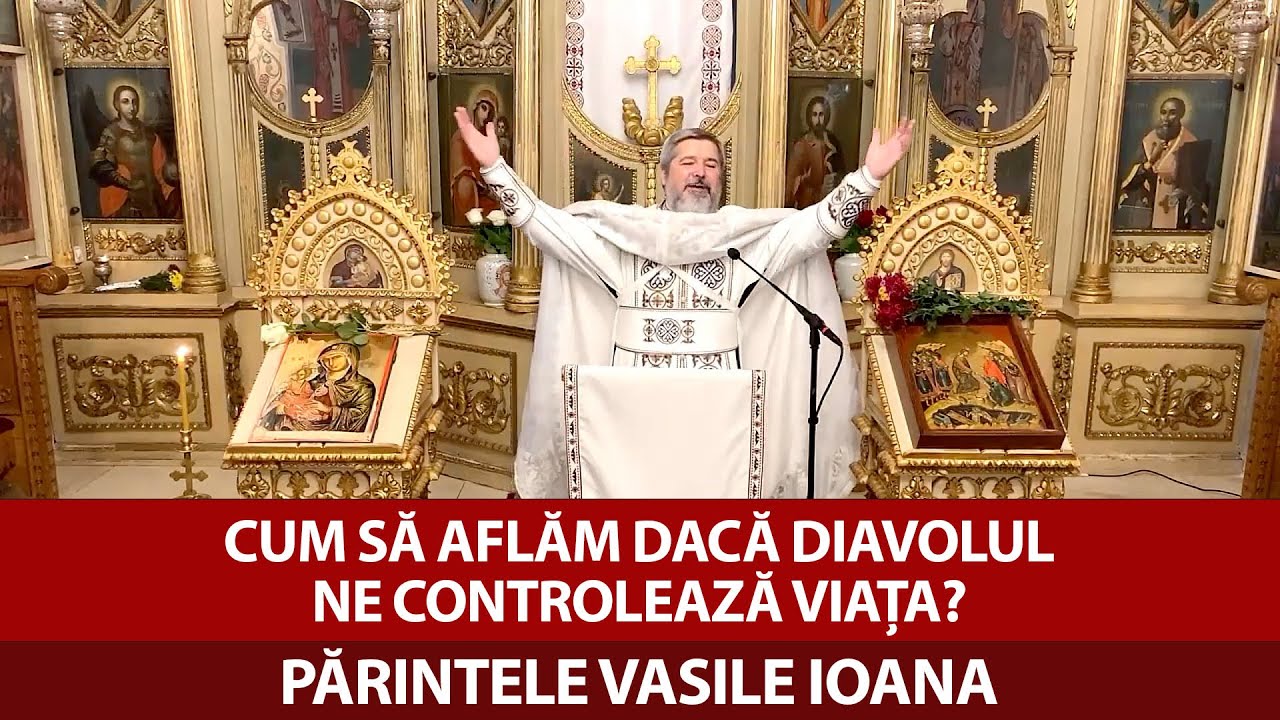 Cum să aflăm dacă diavolul ne controlează viața? - Părintele Vasile Ioana