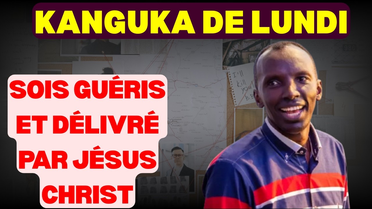 KANGUKA DE LUNDI LE 02/03/2026 avec Chris Ndikumana SOIS GUÉRIS ET DÉLIVRÉ PAR JÉSUS CHRIST