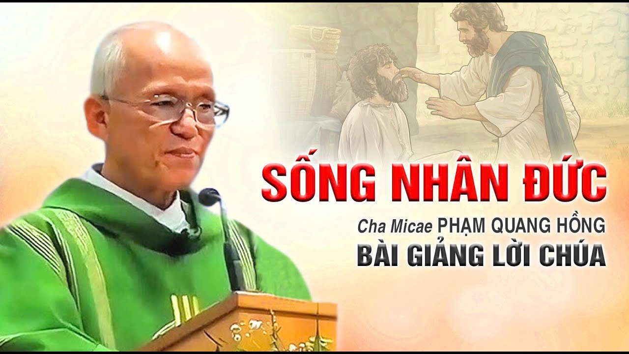 Sống nhân đức - Bài giảng rất ý nghĩa của Cha Phạm Quang Hồng