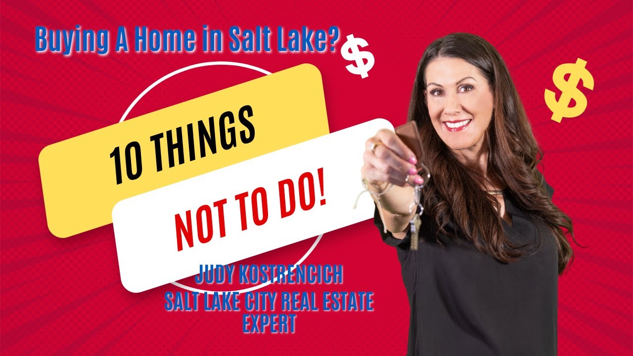 Buying a home? Don't do these 10 things! Salt Lake City real estate expert home buying advice.