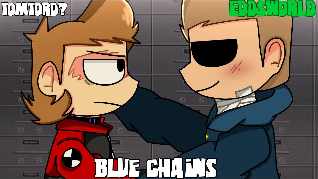 Blue Chains|EDDSWORLD/MATTSWORLD|TomTord?, MattTord Angst|(1/4)|GCMM