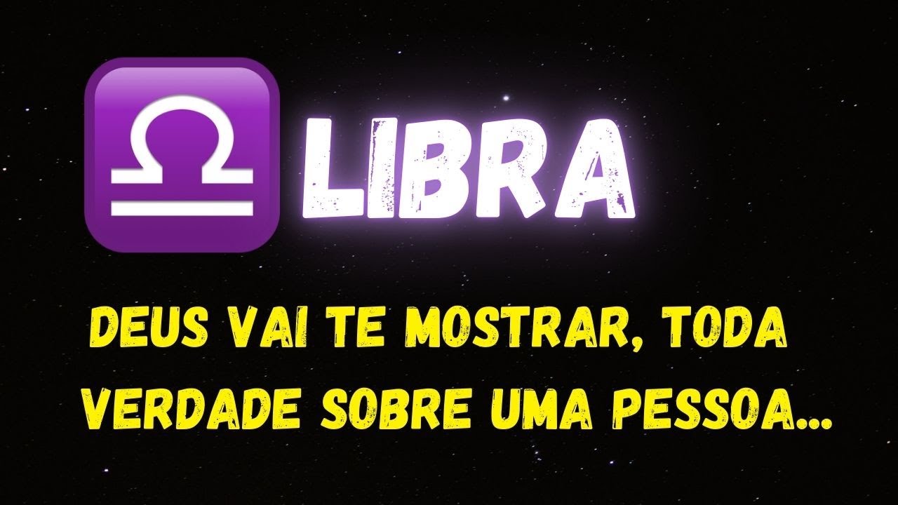 ♎️LIBRA✝️DEUS VAI TE MOSTRAR, TODA VERDADE SOBRE UMA PESSOA...