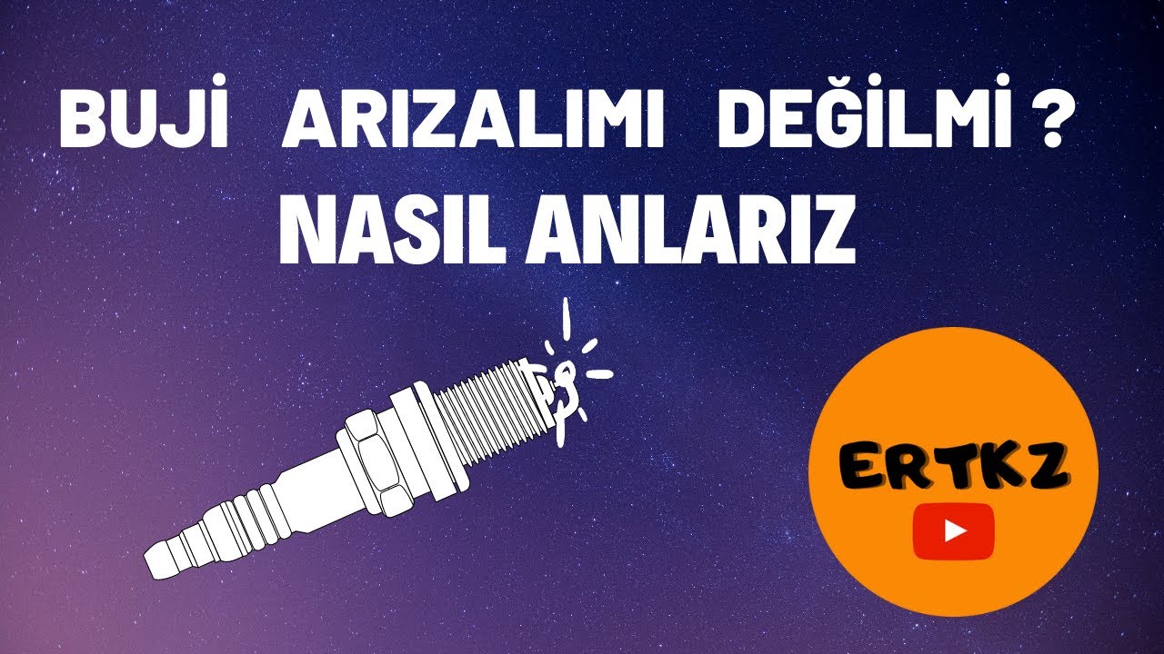 BUJİ ARIZALIMI DEĞİLMİ ? NASIL ANLARIZ