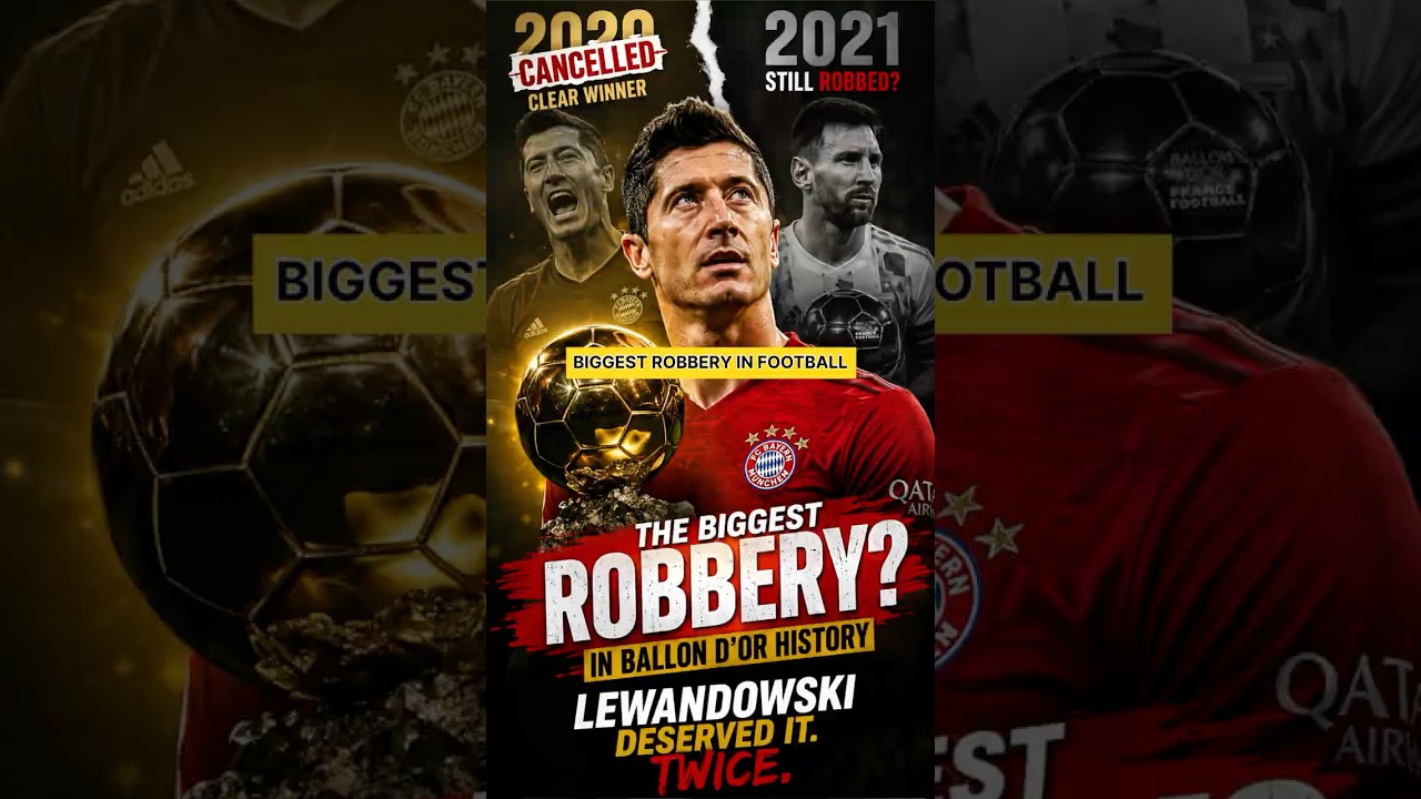 The Biggest Ballon d&rsquo;Or Robbery? 🤯 | Why Robert Lewandowski Deserved 2 Ballon d&rsquo;Ors