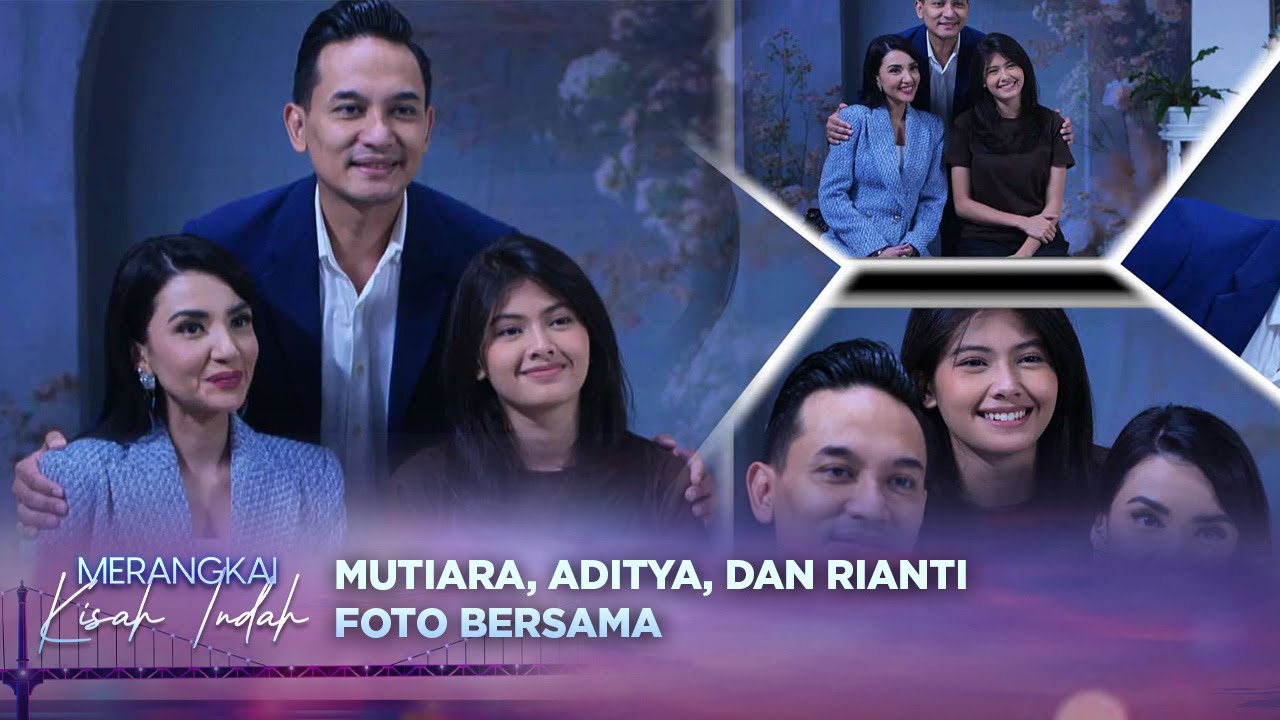 Bak Keluarga Utuh! Mutiara, Aditya, dan Rianti Foto Bertiga | Merangkai Kisah Indah - Episode 171