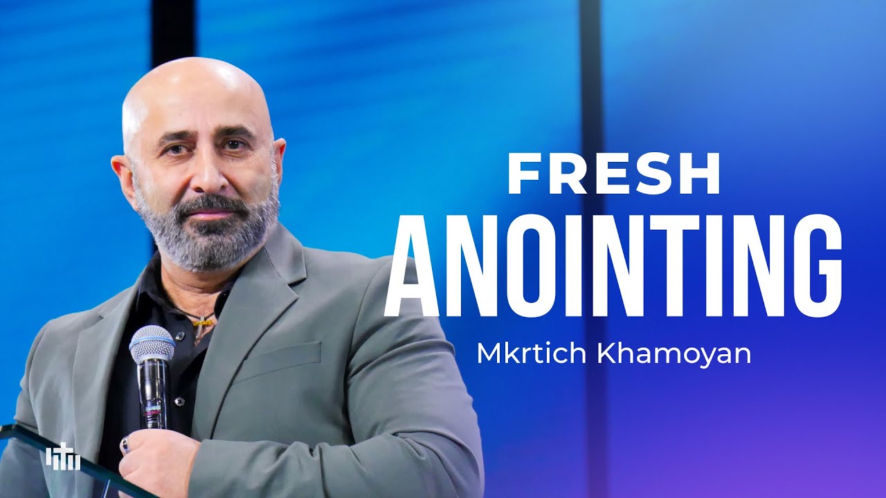 Fresh anointing - Mkrtich Khamoyan | 01.02.2026