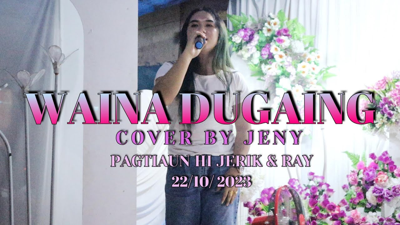 WAINA DUGAING COVER BY JENY PAGTIAUN JERIK & RAY 08