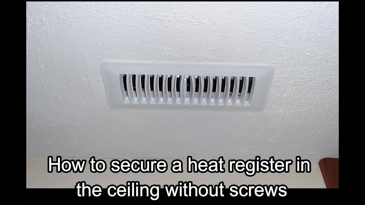 How to secure a heat register in a ceiling without screws