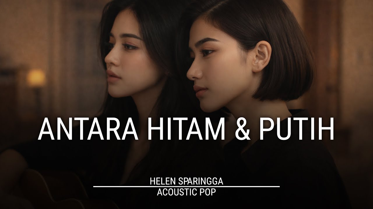 HELEN SPARINGGA - ANTARA HITAM DAN PUTIH | Acoustic Pop Cover