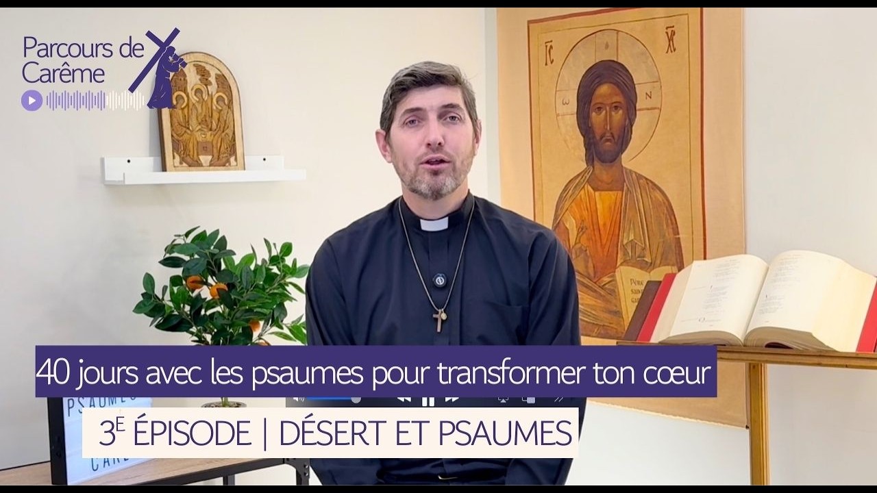 Épisode 3 | Carême : prier les psaumes dans le désert – Épreuves et désolation