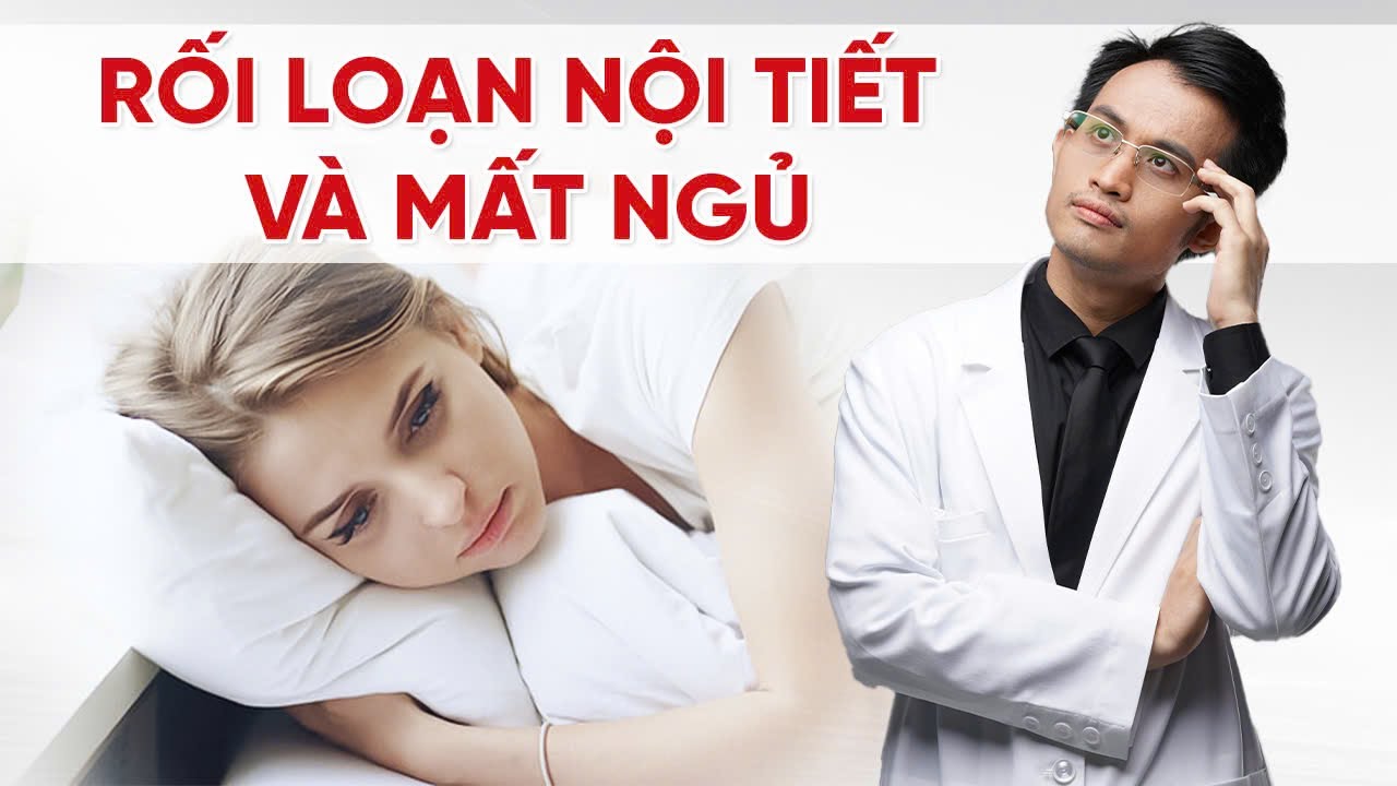 Phương Pháp Điều Trị Rối Loạn Nội Tiết Và Mất Ngủ Kéo Dài | Bác Sĩ Hải