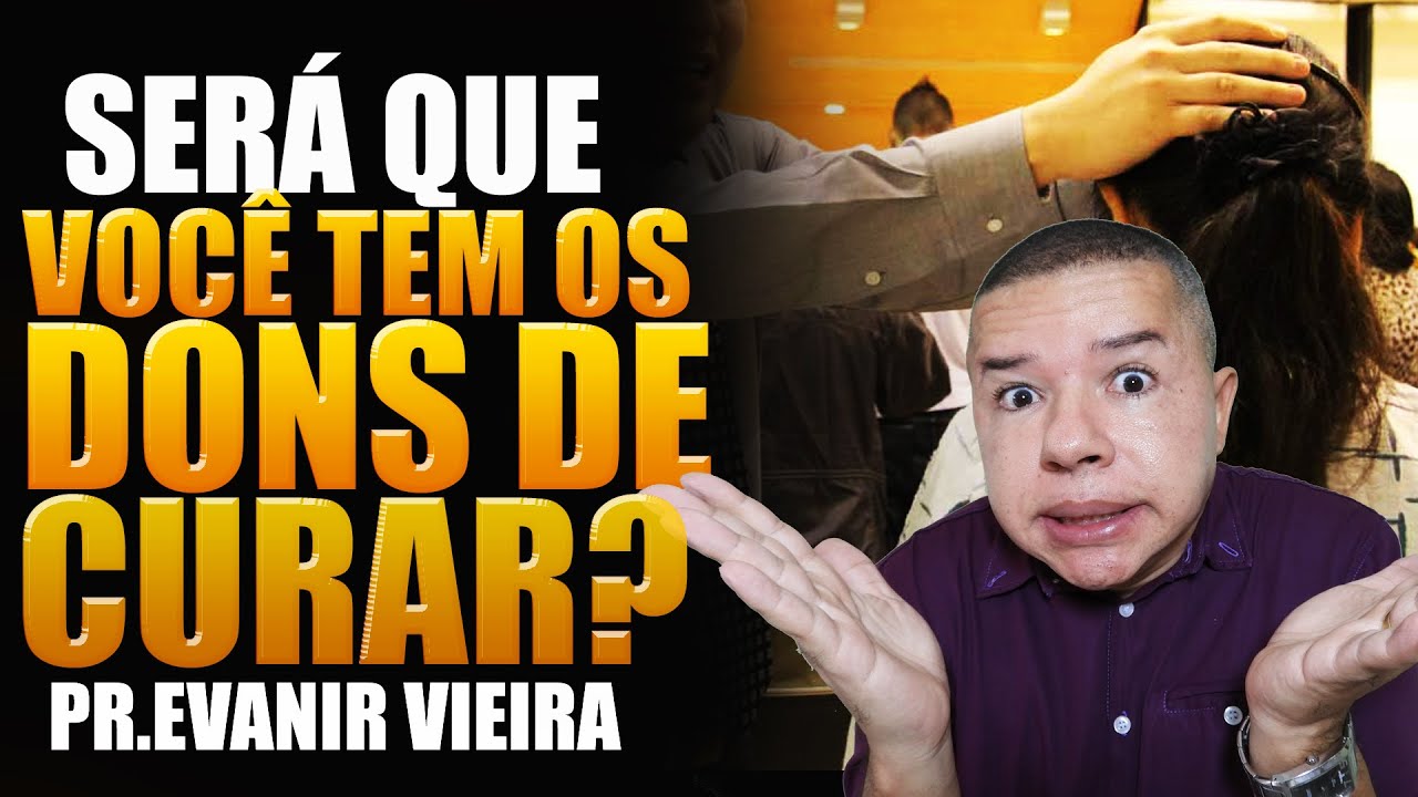 Será que você tem o dom de cura e milagres? Pastor Evanir Vieira
