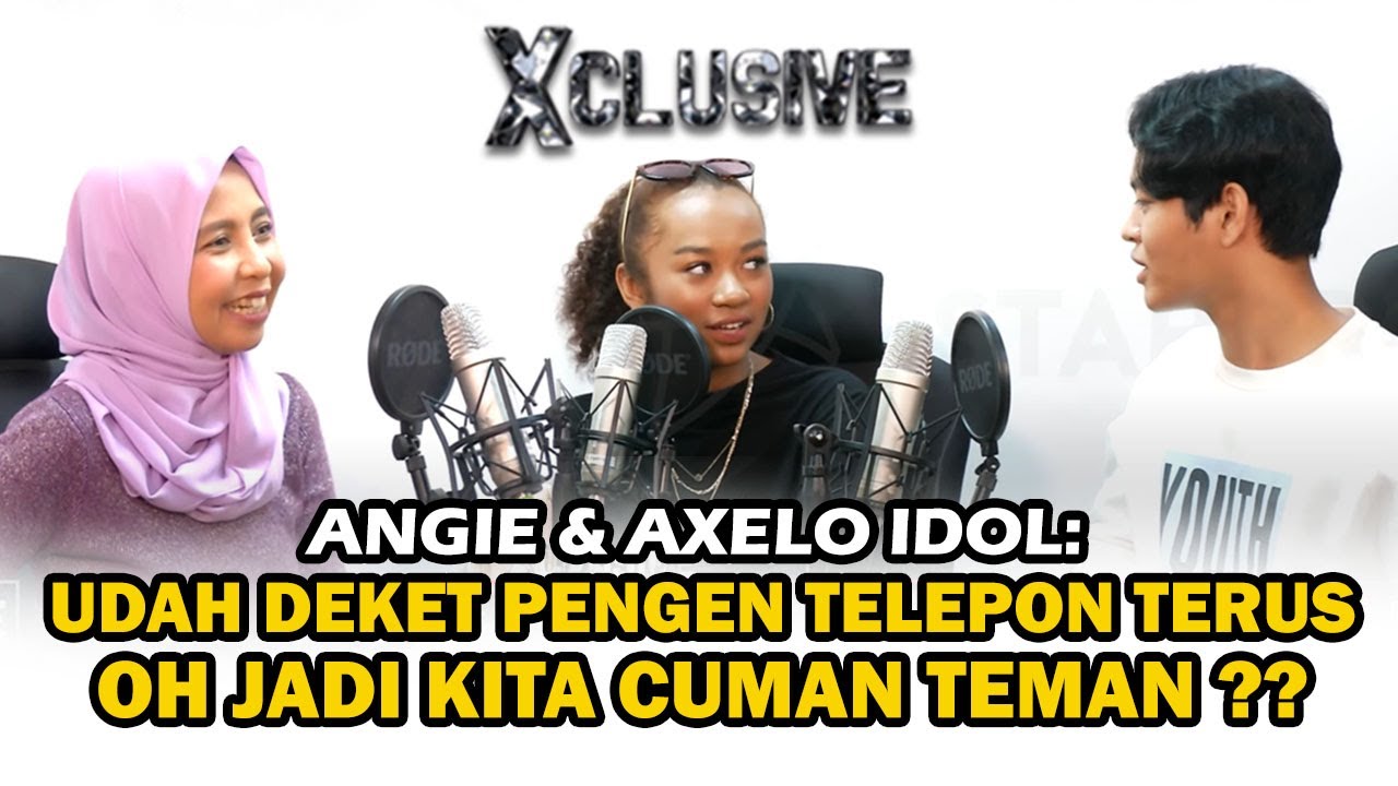 AXELO IDOL UDAH SEDEKAT INI, KE ANGIE PENGENNYA TELEPON TERUS, TAPI.... | XCLUSIVE