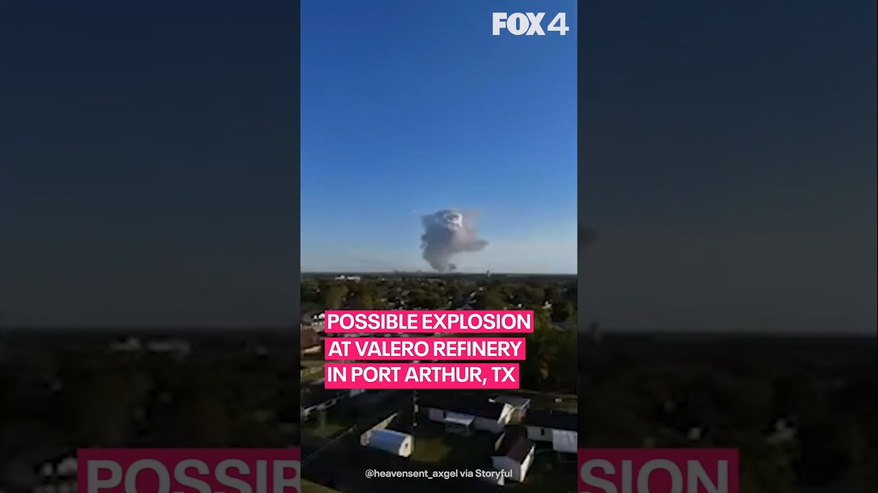 Explosion at Valero refinery in Port Arthur, TX