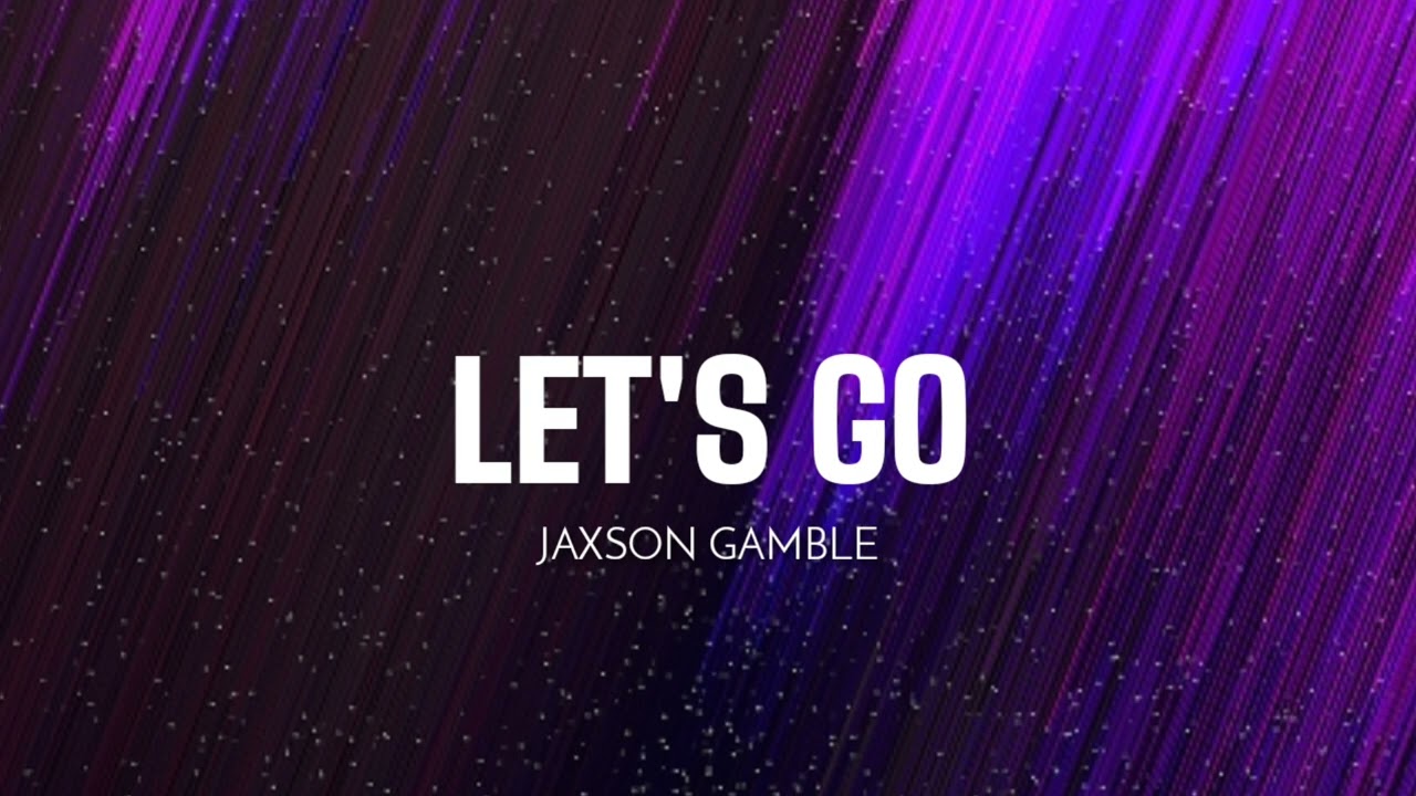 JAXSON GAMBLE - Let's Go