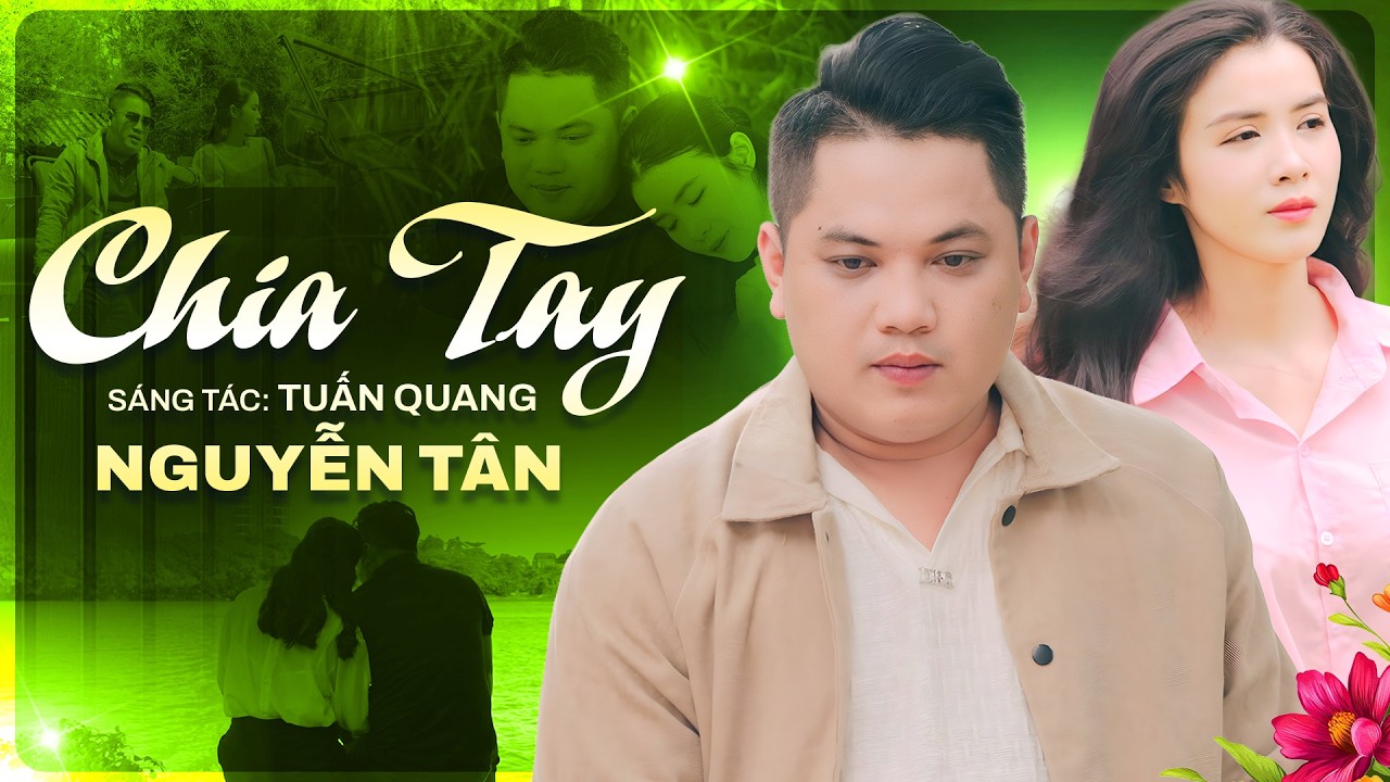 MV CHIA TAY - NGUYỄN TÂN (Sáng tác mới: Tuấn Quang) | Official MV Trữ Tình Buồn Thấm Thía