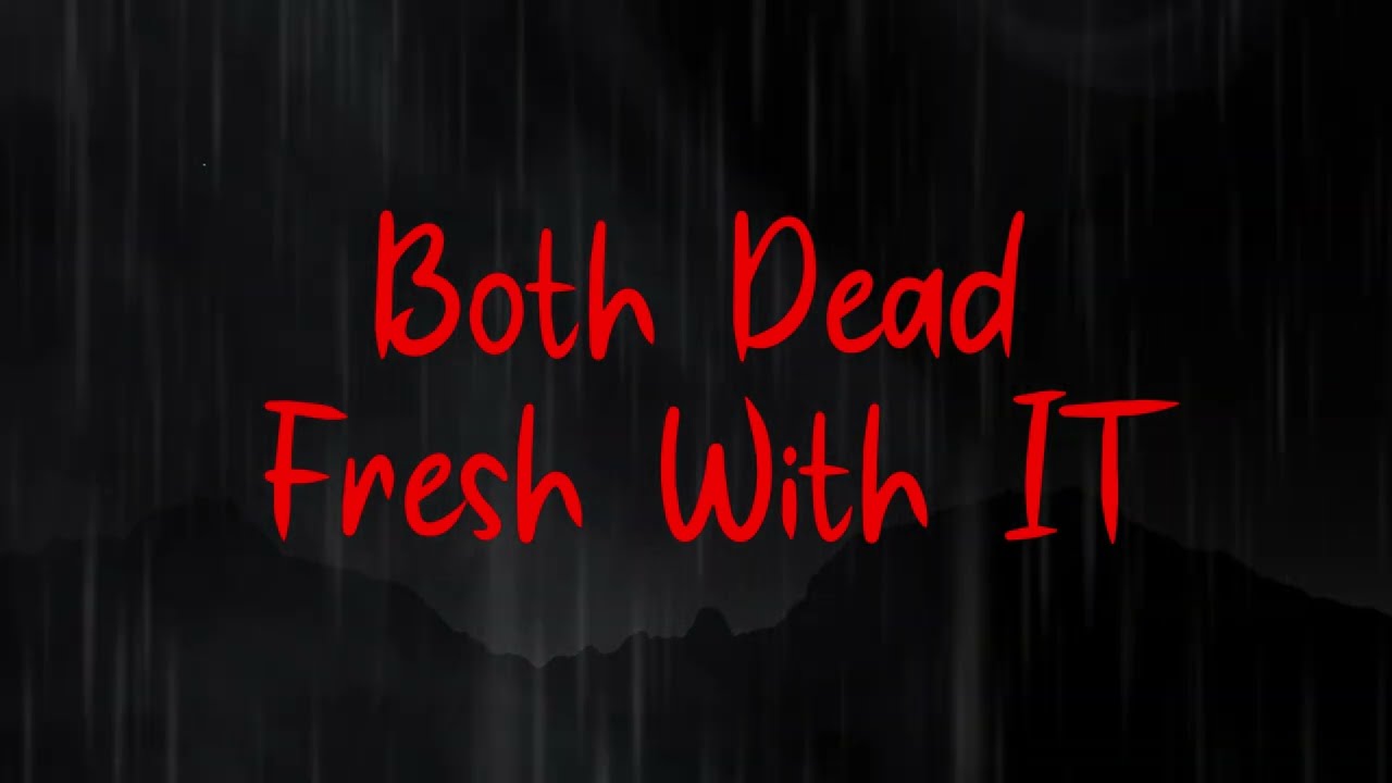 Fresh With IT &ndash; Both Dead (Official Lyric Video)