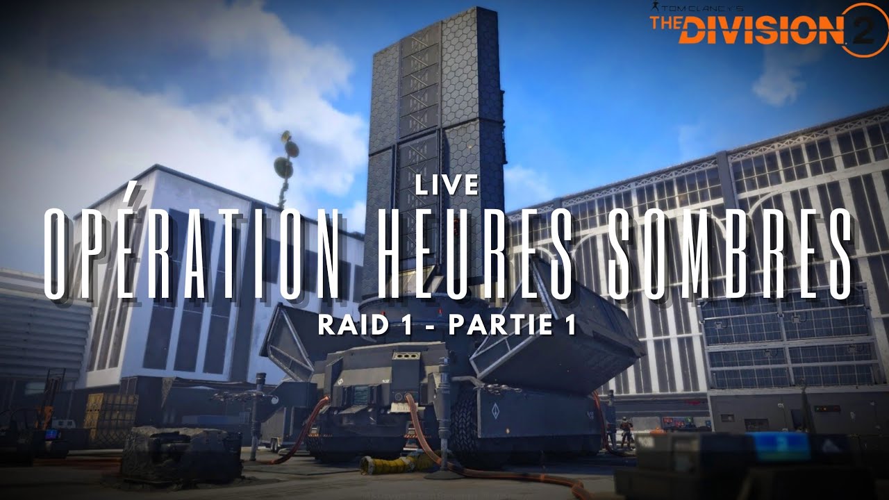 Live - Raid 1 - OPÉRATION HEURES SOMBRES - partie 1 - [THE DIVISION 2]