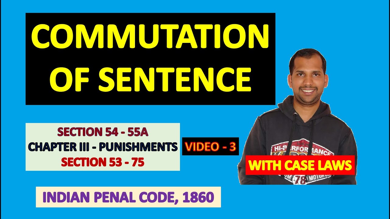 Commutation of Sentences | Section 54 to 55A of IPC | Punishments under Indian Penal Code