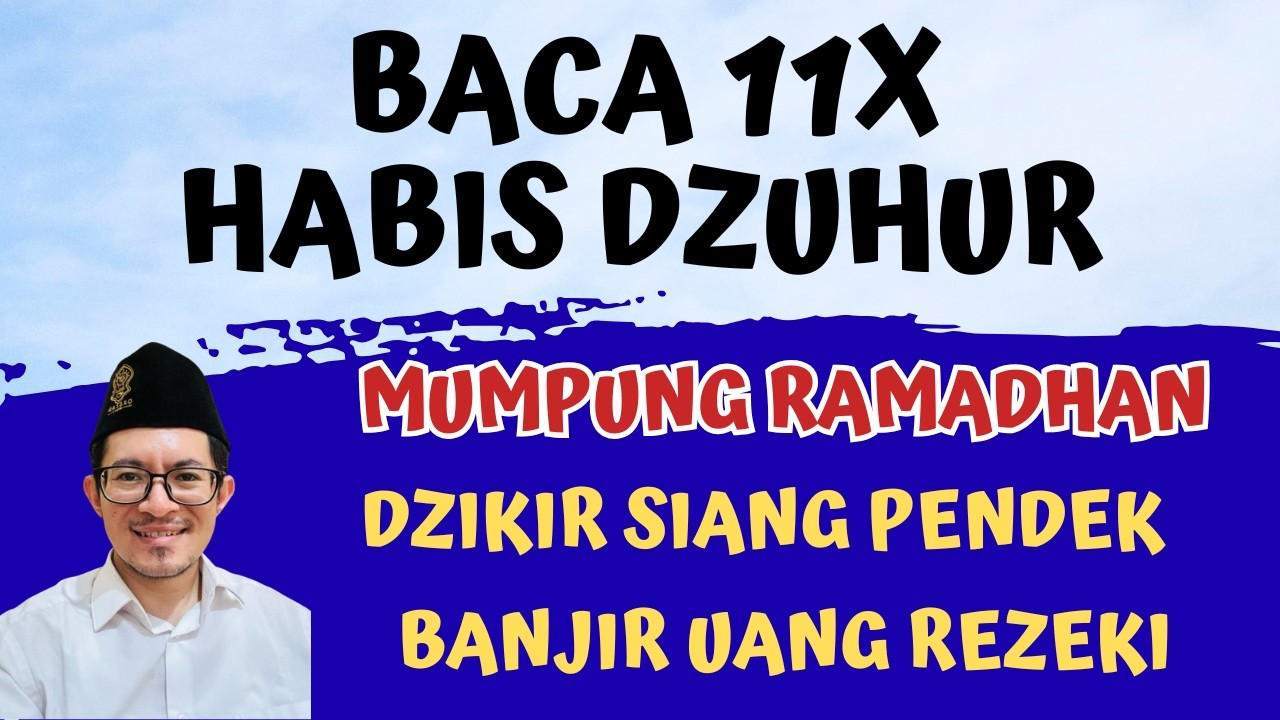MUMPUNG RAMADHAN BACA 11X DZIKIR SETELAH SHOLAT DZUHUR, ZIKIR PEMBUKA PINTU REZEKI DERAS DAN SUKSES