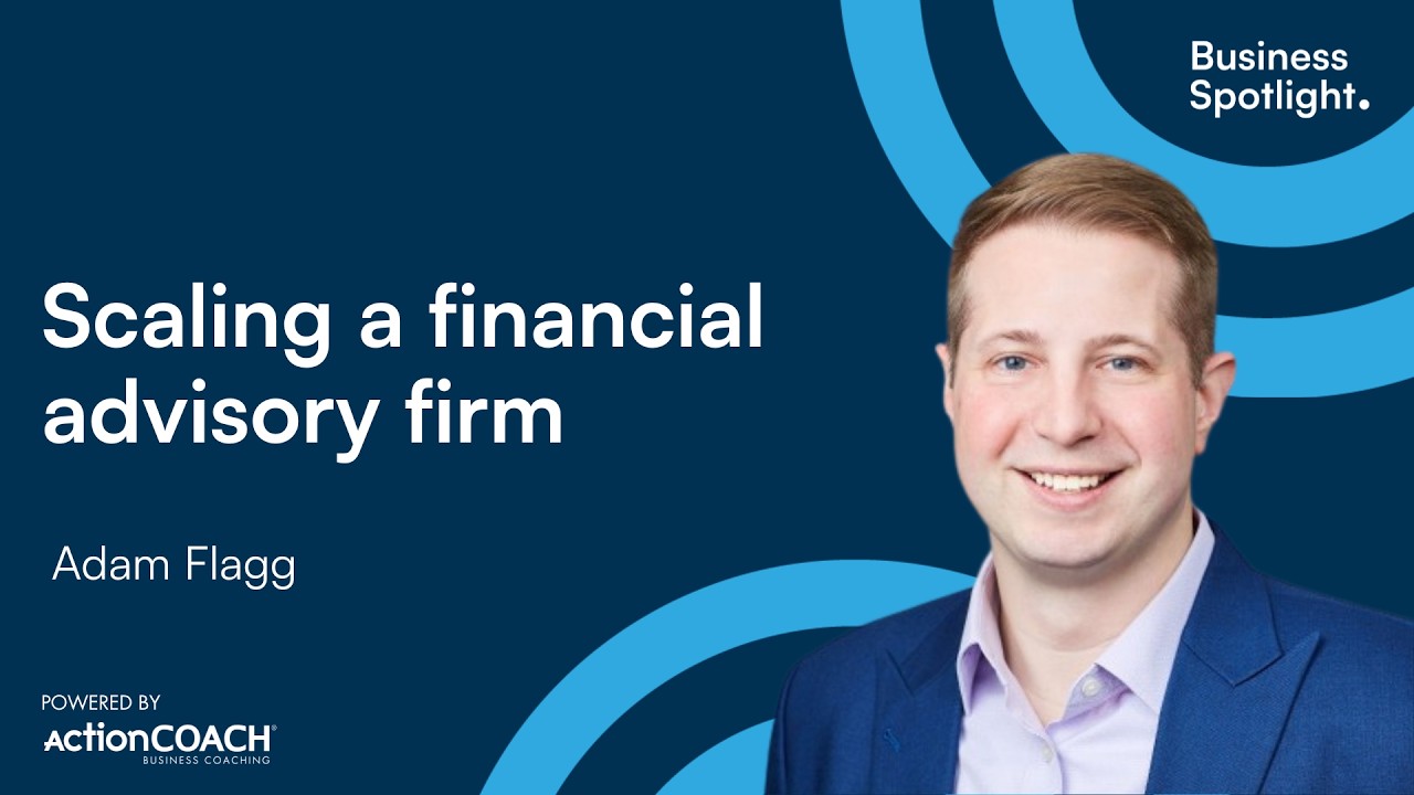 SCALING A FINANCIAL ADVISORY FIRM | With Adam Flagg | The Business Spotlight