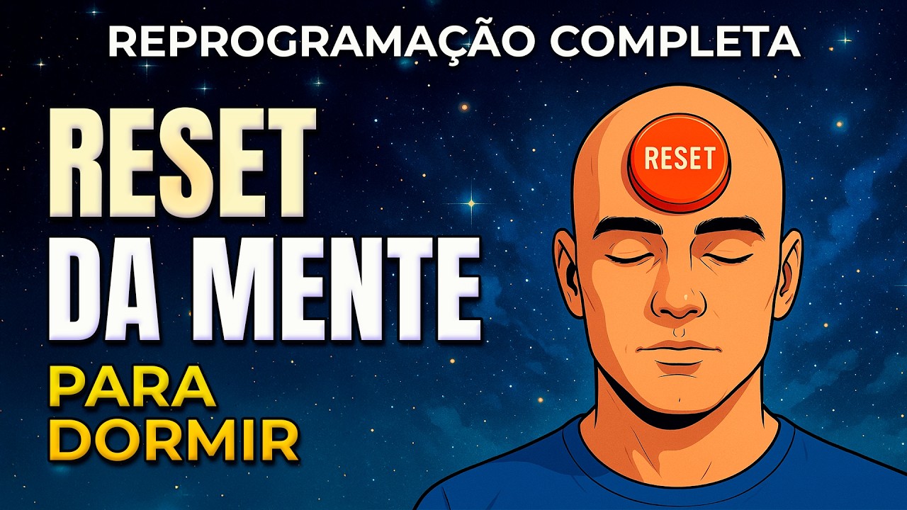 SUA MENTE VAI &ldquo;RESETAR&rdquo; ESTA NOITE &ndash; REPROGRAMA&Ccedil;&Atilde;O COMPLETA PARA DORMIR