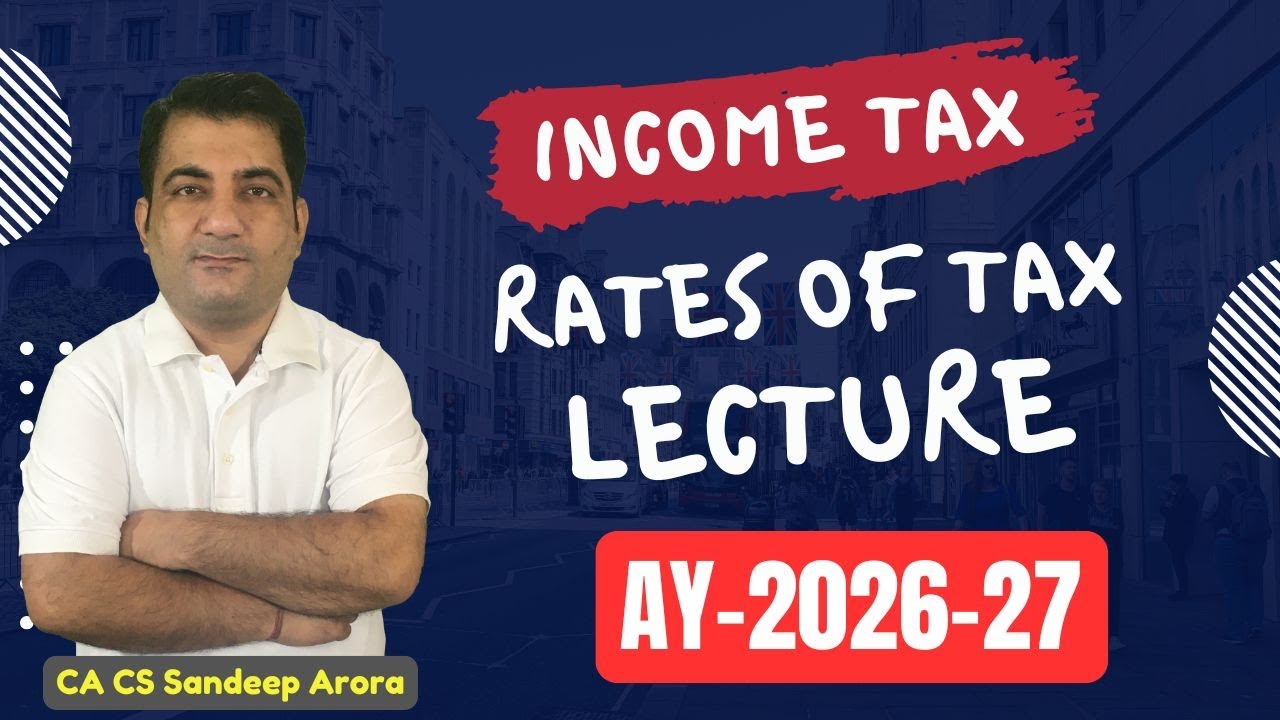 Income Tax ~ Rate of Taxes Part 1  By CA CS Sandeep Arora