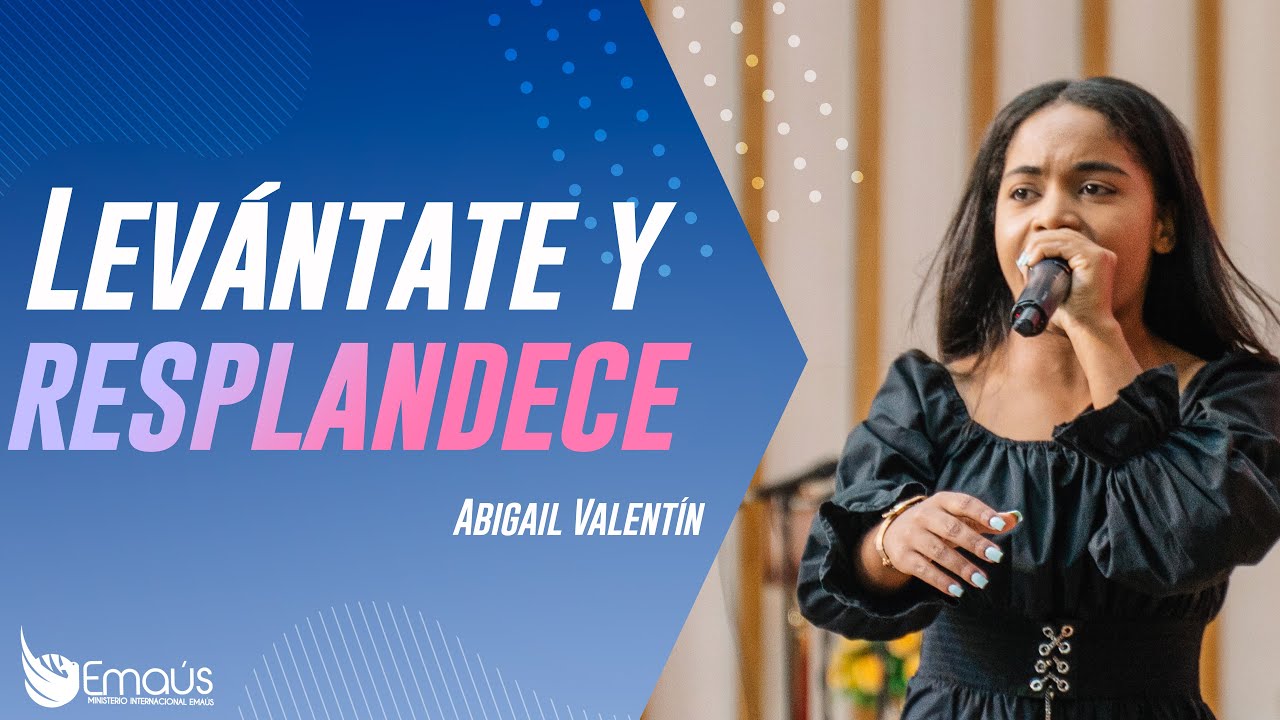 Abigail Valentín - Levántate y Resplandece -