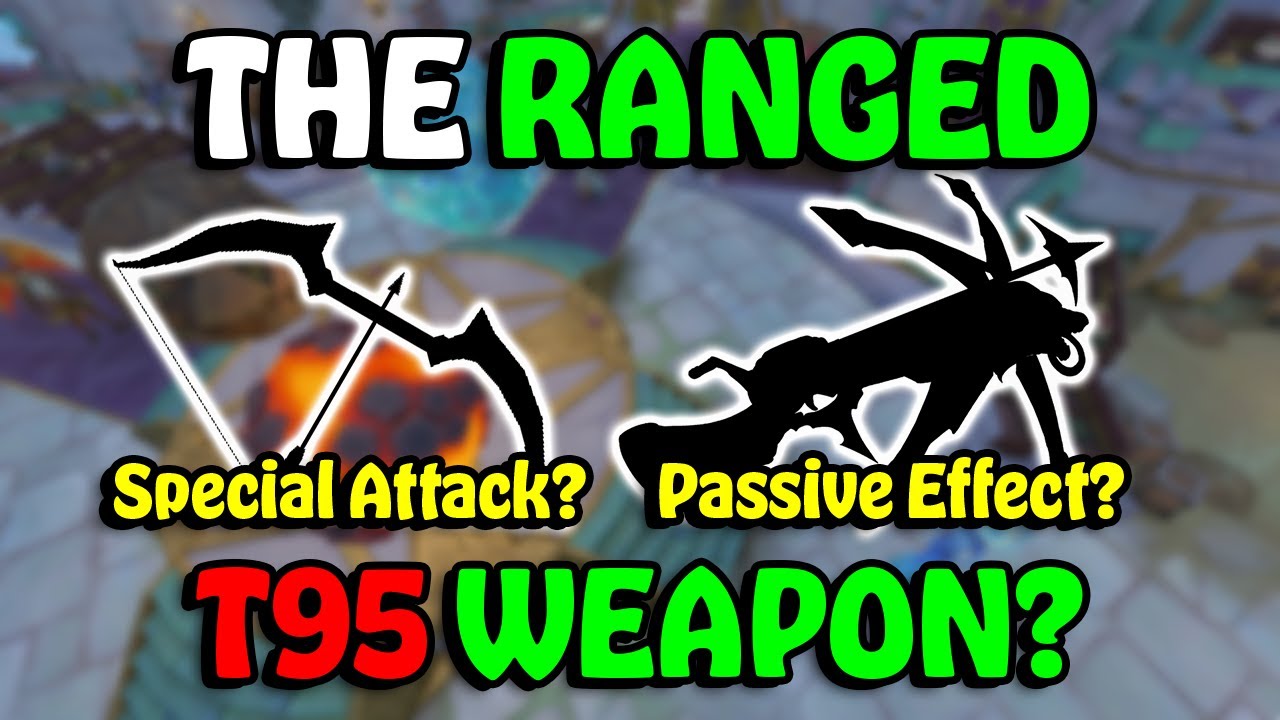 The Ranged T95 Weapon & Special Attack?