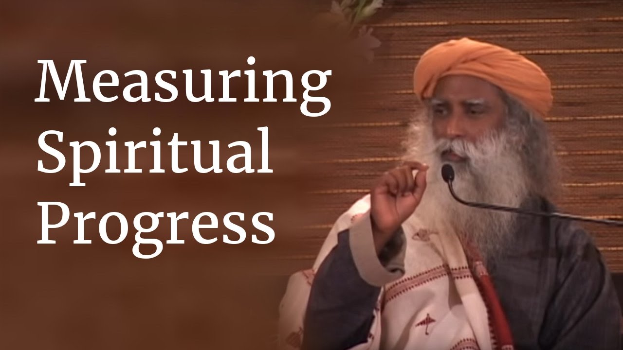 Measuring Spiritual Progress - Sadhguru