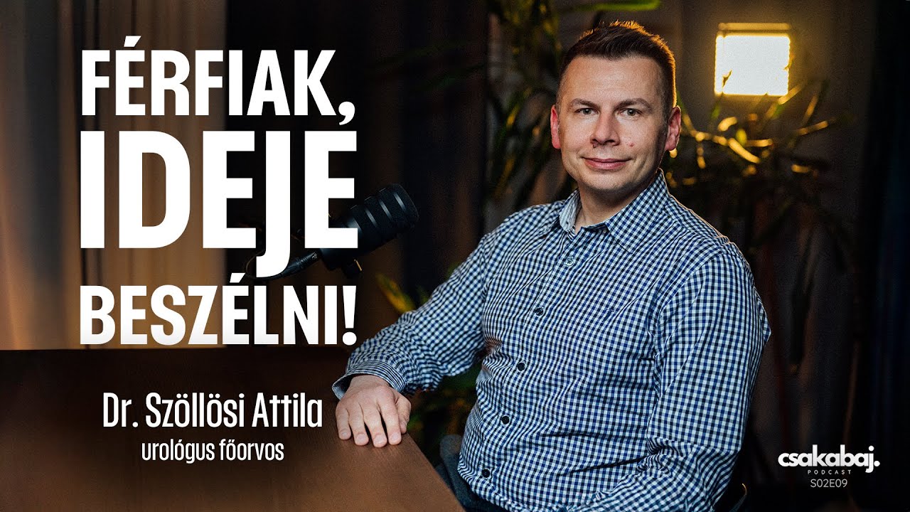 Tabuk nélkül a férfiak egészségéről! Dr. Szöllösi Attila, urológus főorvos | Csakabaj podcast S02E09